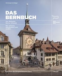 Produktbild: Das Bernbuch. Das Welterbe Berner Altstadt. Neu gelesen, interpretiert und erz&auml;hlt
