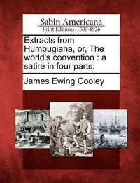 Produktbild: Extracts from Humbugiana, Or, the World's Convention: A Satire in Four Parts.