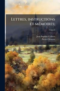 Produktbild: Lettres, instructions et m&Atilde;(c)moires;