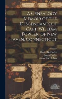 Produktbild: A Genealogy Memoir of the Descendants of Capt. William Fowler, of New Haven, Connecticut