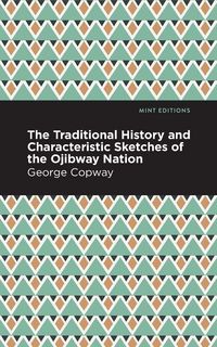Produktbild: The Traditional History and Characteristic Sketches of the Ojibway Nation