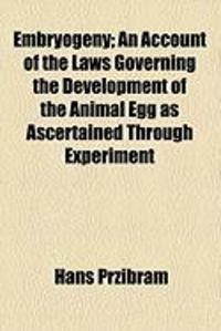Produktbild: Embryogeny; An Account of the Laws Governing the Development of the Animal Egg as Ascertained Through Experiment