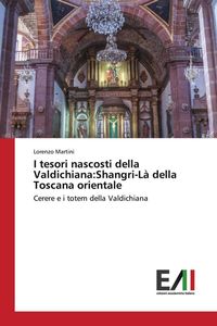 Produktbild: I tesori nascosti della Valdichiana:Shangri-L&agrave; della Toscana orientale