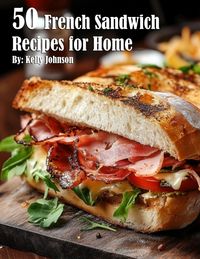 Produktbild: 50 French Sandwich Recipes for Home
