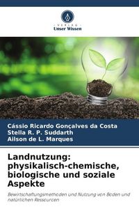 Produktbild: Landnutzung: physikalisch-chemische, biologische und soziale Aspekte