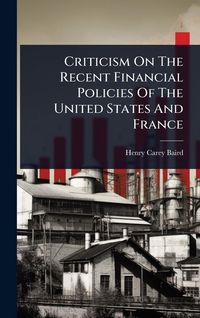 Produktbild: Criticism On The Recent Financial Policies Of The United States And France