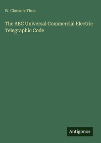 Produktbild: The ABC Universal Commercial Electric Telegraphic Code