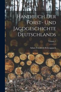 Produktbild: Handbuch Der Forst- Und Jagdgeschichte Deutschlands; Volume 1