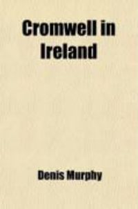 Produktbild: Cromwell in Ireland; A History of Cromwell's Irish Campaign
