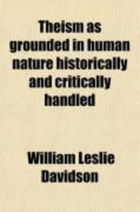 Produktbild: Theism as Grounded in Human Nature; Historically and Critically Handled. Being the Burnett Lectures for 1892 and 1893