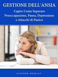 Produktbild: Gestione Dell'Ansia - Capire Come Superare Preoccupazione, Paura, Depressione e Attacchi di Panico