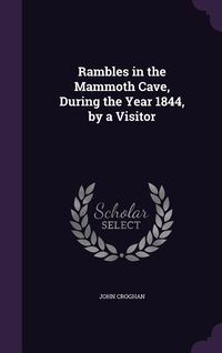 Produktbild: Rambles in the Mammoth Cave, During the Year 1844, by a Visitor