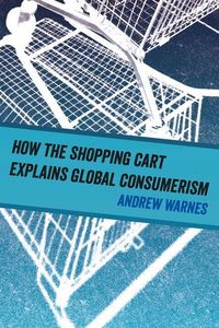 Produktbild: How the Shopping Cart Explains Global Consumerism