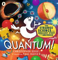 Produktbild: Quantum! The Strange Science of the Smallest Stuff in the Universe