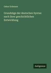 Produktbild: Grundz&uuml;ge der deutschen Syntax nach ihrer geschichtlichen Entwicklung