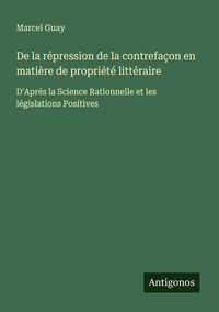 Produktbild: De la r&eacute;pression de la contrefa&ccedil;on en mati&egrave;re de propri&eacute;t&eacute; litt&eacute;raire