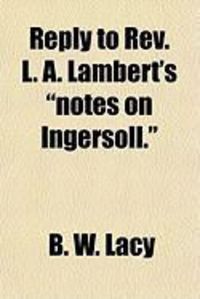 Produktbild: Reply to REV. L. A. Lambert's "Notes on Ingersoll."
