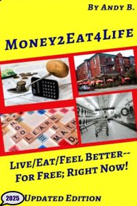 Produktbild: Money2eat4life Live/Eat/Feel Better-for Free; Right Now! (Enjoy YOUR Life Faster, Easier, Cheaper, #5)