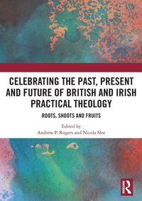 Produktbild: Celebrating the Past, Present and Future of British and Irish Practical Theology
