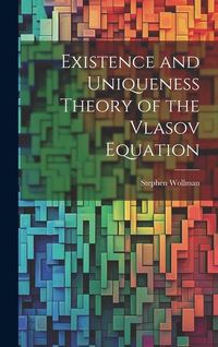 Produktbild: Existence and Uniqueness Theory of the Vlasov Equation