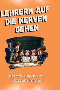 Produktbild: Lehrern auf die Nerven gehen
