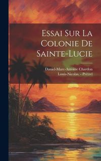 Produktbild: Essai Sur La Colonie De Sainte-lucie