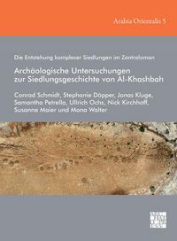 Produktbild: Die Entstehung komplexer Siedlungen im Zentraloman: Archaologische Untersuchungen zur Siedlungsgeschichte von Al-Khashbah