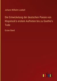 Produktbild: Die Entwickelung der deutschen Poesie von Klopstock's erstem Auftreten bis zu Goethe's Tode