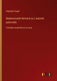 Produktbild: Mademoiselle Bernard ou L'autorit&eacute; paternelle