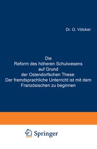 Produktbild: Die Reform des h&ouml;heren Schulwesens auf Grund der Ostendorfschen These: Der fremdsprachliche Unterricht ist mit dem Franz&ouml;sischen zu beginnen
