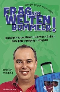 Bild vom Artikel Frag den Weltenbummler! Brasilien, Argentinien, Bolivien, Chile, Peru plus Paraguay, Uruguay vom Autor Carsten Weidling