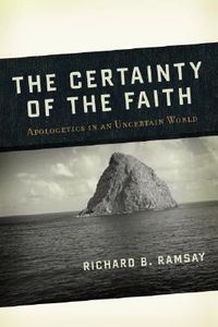 Produktbild: The Certainty of the Faith: Apologetics in an Uncertain World
