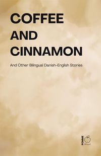 Produktbild: Coffee and Cinnamon And Other Bilingual Danish-English Stories