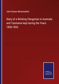 Produktbild: Diary of a Working Clergyman in Australia and Tasmania kept during the Years 1850-1853