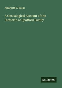 Produktbild: A Genealogical Account of the Stofforth or Spofford Family