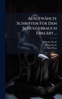 Produktbild: Ausgew&auml;hlte Schriften F&Atilde;1/4r Den Schulgebrauch Erkl&auml;rt ...