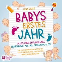 Produktbild: Babys erstes Jahr - Der gro&szlig;e Baby Ratgeber: Alles &uuml;ber Entwicklung, Ern&auml;hrung, Alltag, Erziehung & Co. - F&uuml;r einen erfolgreichen Start ins erste Babyjahr (inkl. Checklisten, Beikosteinf&uuml;hrung uvm.)