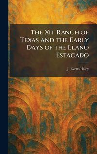 Produktbild: The Xit Ranch of Texas and the Early Days of the Llano Estacado