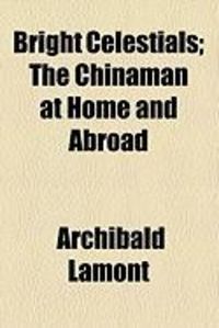 Produktbild: Bright Celestials; The Chinaman at Home and Abroad