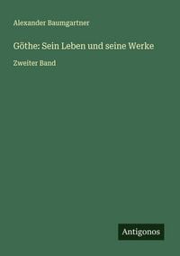 Produktbild: G&ouml;the: Sein Leben und seine Werke