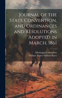 Produktbild: Journal of the State Convention, and Ordinances and Resolutions Adopted in March, 1861