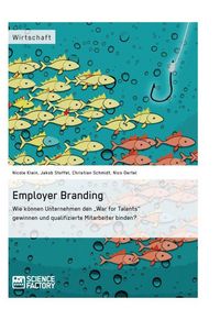 Produktbild: Employer Branding: Wie k&ouml;nnen Unternehmen den "War for Talents" gewinnen und qualifizierte Mitarbeiter binden?