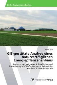 Produktbild: GIS-gest&uuml;tzte Analyse eines naturvertr&auml;glichen Energiepflanzenanbaus