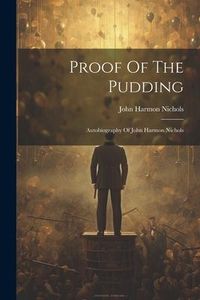 Produktbild: Proof Of The Pudding: Autobiography Of John Harmon Nichols
