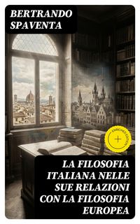 Produktbild: La filosofia italiana nelle sue relazioni con la filosofia europea