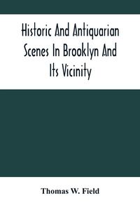 Produktbild: Historic And Antiquarian Scenes In Brooklyn And Its Vicinity