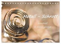 Produktbild: Metall - Schrott kunstvoll in Szene gesetzt (Tischkalender 2026 DIN A5 quer), CALVENDO Monatskalender