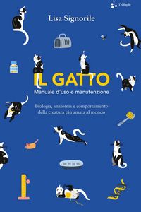Produktbild: Il gatto. Manuale d'uso e manutenzione. Biologia, anatomia e comportamento della creatura pi&ugrave; amata al mondo