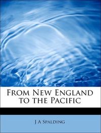 Produktbild: Spalding, J: From New England to the Pacific
