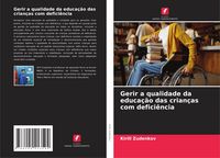 Produktbild: Gerir a qualidade da educa&ccedil;&atilde;o das crian&ccedil;as com defici&ecirc;ncia